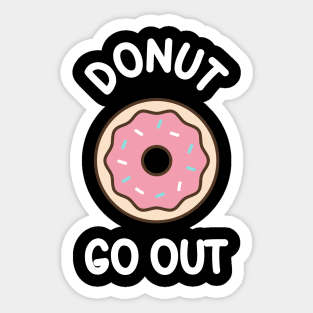 Donut Go Out - funny quarantine quote Sticker